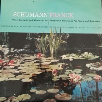 Schumann - Franck / Peter Katin With The London Symphony Orchestra Conducted By Eugene Goossens – Concerto For Piano And Orchestra In A Minor, Op. 54 / Variations Symphoniques For Piano And Orchestra (Vinyl, LP, Compilation, Mono)