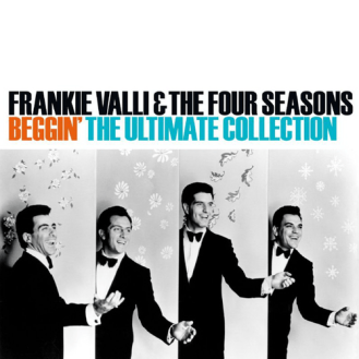 FRANKIE VALLI & THE FOUR SEASONS - BEGGIN' THE ULTIMATE COLLECTION